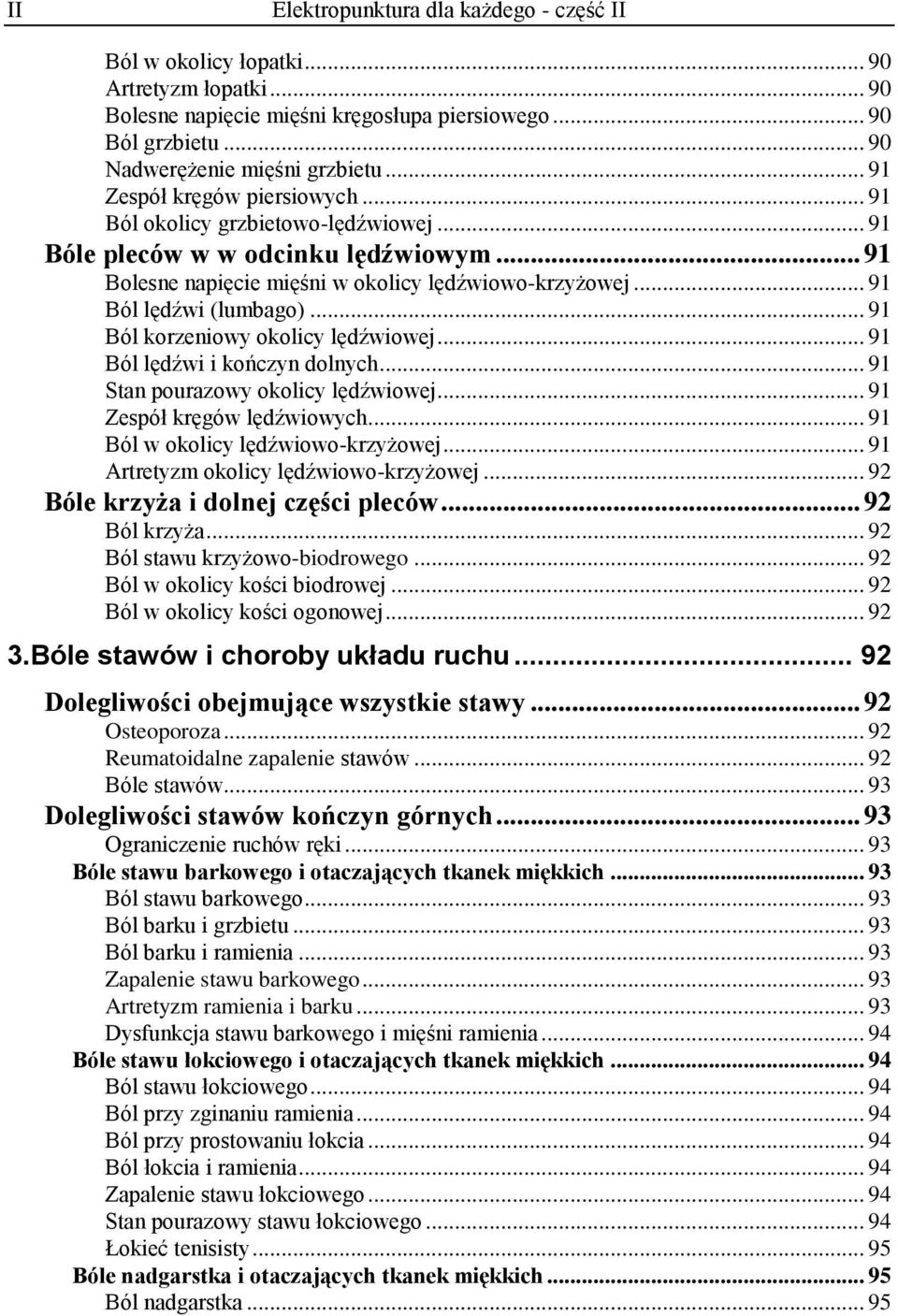 .. 91 Ból korzeniowy okolicy lędźwiowej... 91 Ból lędźwi i kończyn dolnych... 91 Stan pourazowy okolicy lędźwiowej... 91 Zespół kręgów lędźwiowych... 91 Ból w okolicy lędźwiowo-krzyżowej.