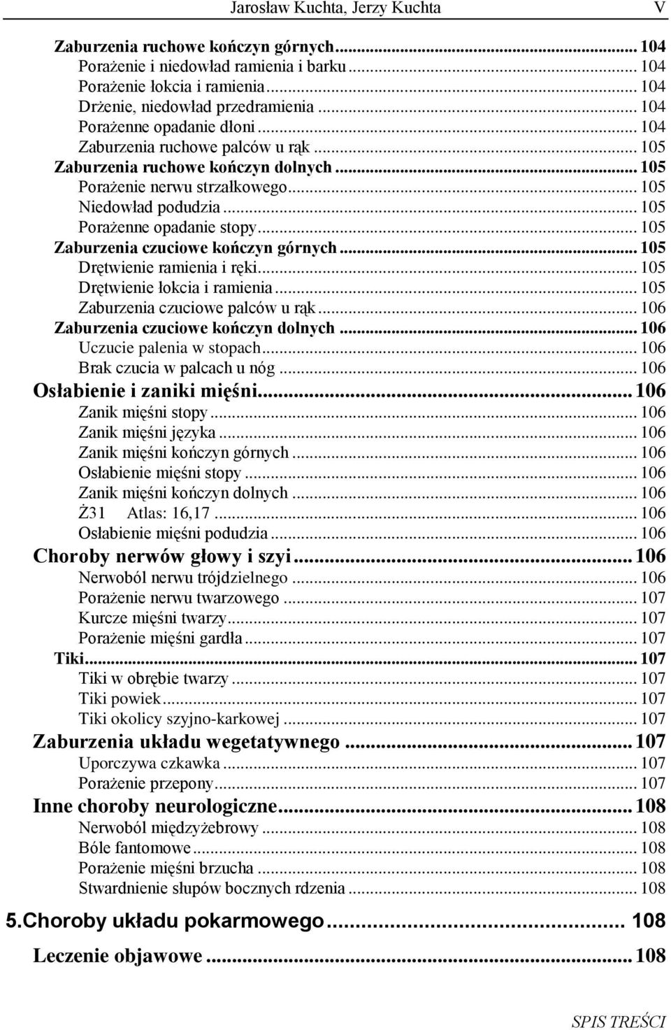 .. 105 Zaburzenia czuciowe kończyn górnych... 105 Drętwienie ramienia i ręki... 105 Drętwienie łokcia i ramienia... 105 Zaburzenia czuciowe palców u rąk... 106 Zaburzenia czuciowe kończyn dolnych.