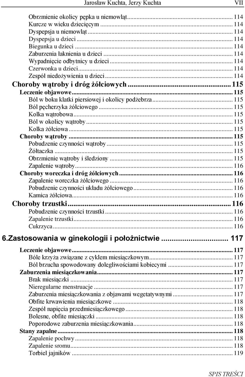 .. 115 Ból w boku klatki piersiowej i okolicy podżebrza... 115 Ból pęcherzyka żółciowego... 115 Kolka wątrobowa... 115 Ból w okolicy wątroby... 115 Kolka żółciowa... 115 Choroby wątroby.