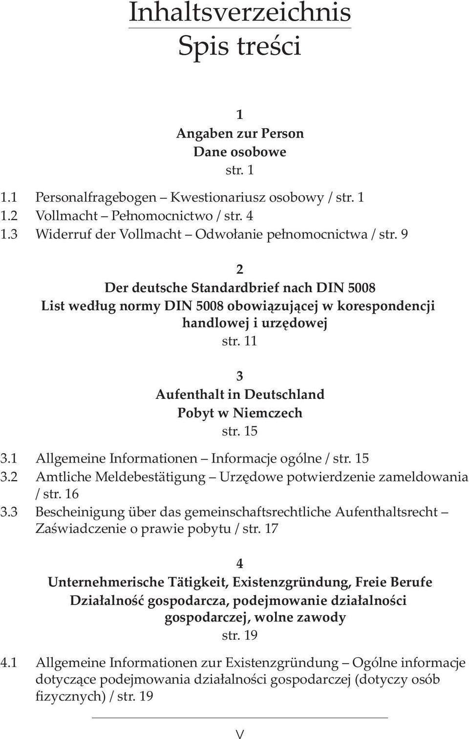 11 3 Aufenthalt in Deutschland Pobyt w Niemczech str. 15 3.1 Allgemeine Informationen Informacje ogólne / str. 15 3.2 Amtliche Meldebestätigung Urzêdowe potwierdzenie zameldowania / str. 16 3.