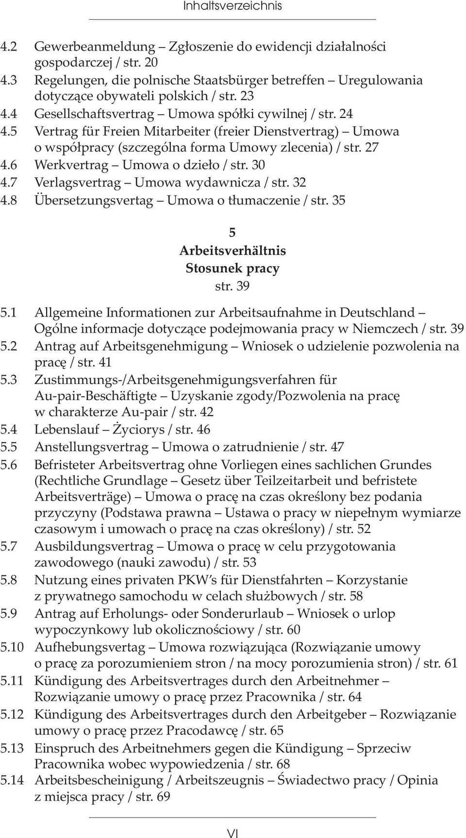 6 Werkvertrag Umowa o dzie³o / str. 30 4.7 Verlagsvertrag Umowa wydawnicza / str. 32 4.8 Übersetzungsvertag Umowa o t³umaczenie / str. 35 5 Arbeitsverhältnis Stosunek pracy str. 39 5.