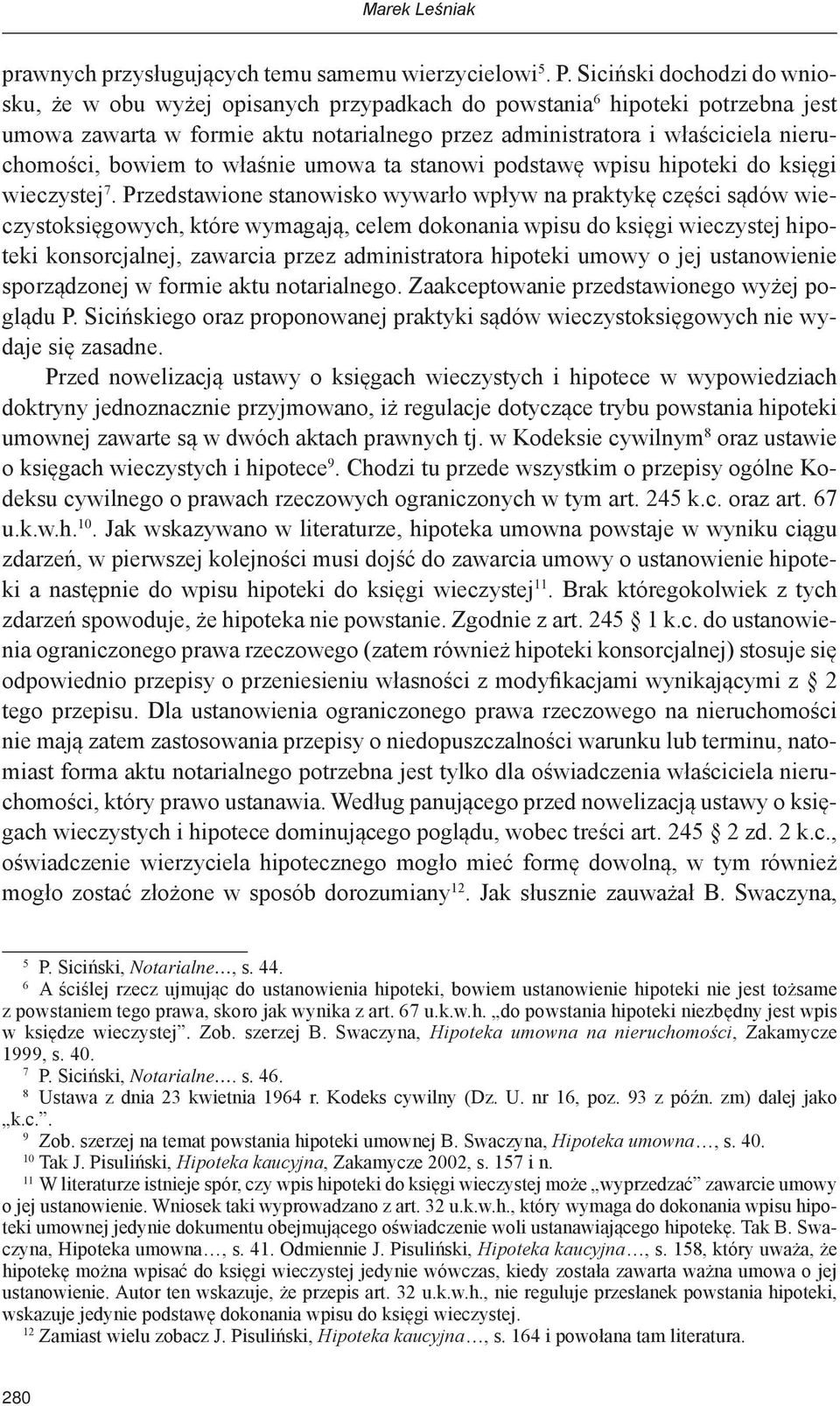 bowiem to właśnie umowa ta stanowi podstawę wpisu hipoteki do księgi wieczystej 7.