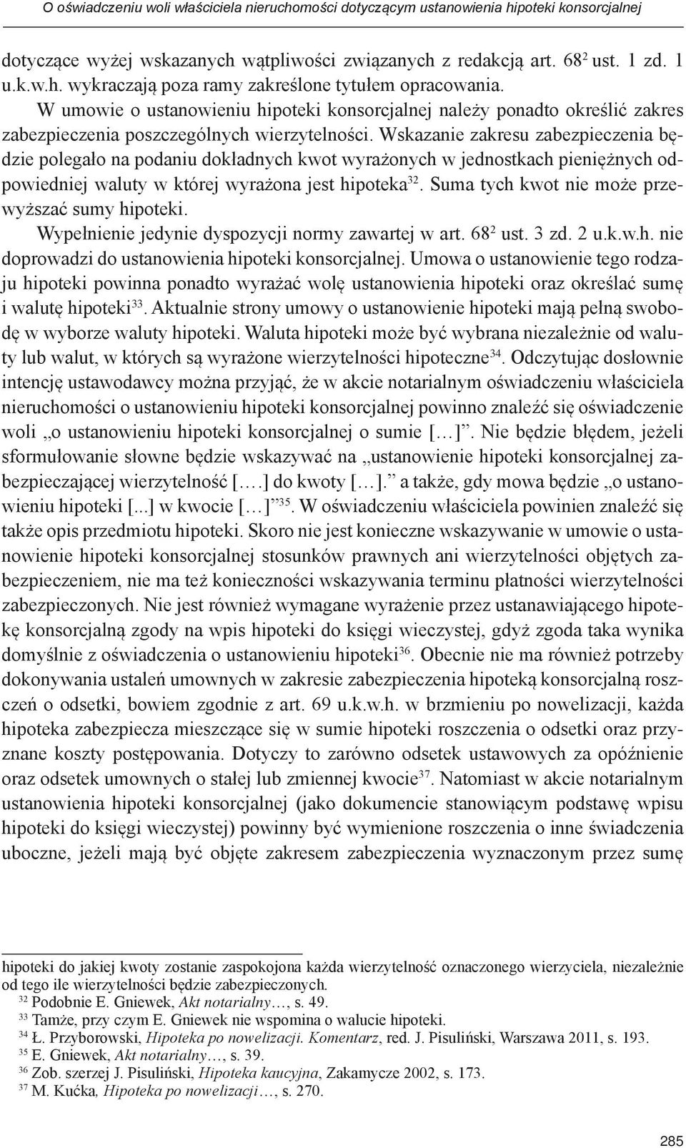 Wskazanie zakresu zabezpieczenia będzie polegało na podaniu dokładnych kwot wyrażonych w jednostkach pieniężnych odpowiedniej waluty w której wyrażona jest hipoteka 32.