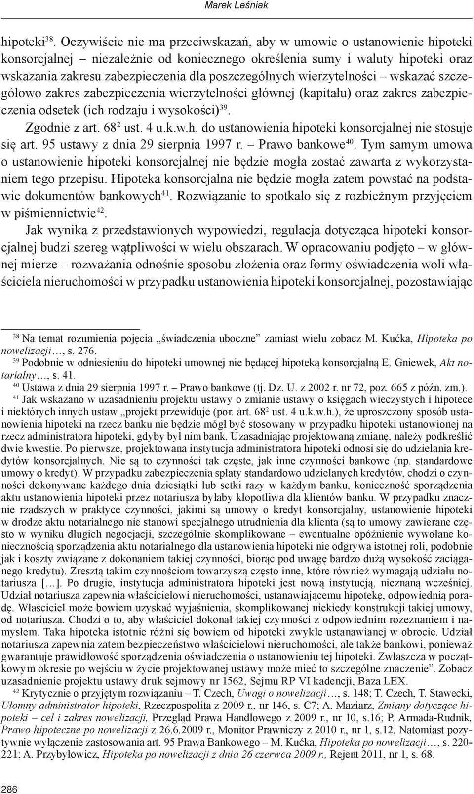 poszczególnych wierzytelności wskazać szczegółowo zakres zabezpieczenia wierzytelności głównej (kapitału) oraz zakres zabezpieczenia odsetek (ich rodzaju i wysokości) 39. Zgodnie z art. 68 2 ust. 4 u.