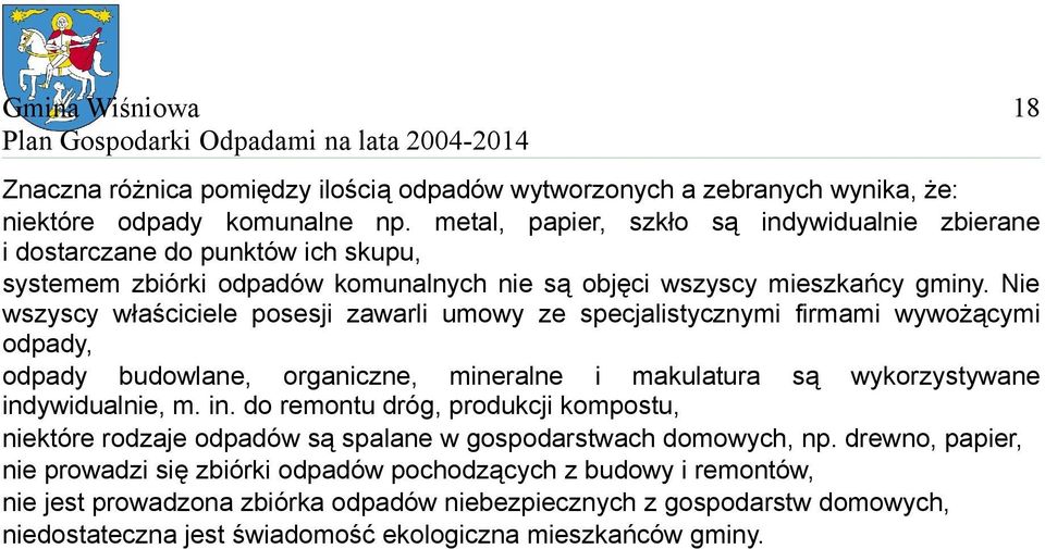 Nie wszyscy właściciele posesji zawarli umowy ze specjalistycznymi firmami wywożącymi odpady, odpady budowlane, organiczne, mineralne i makulatura są wykorzystywane ind