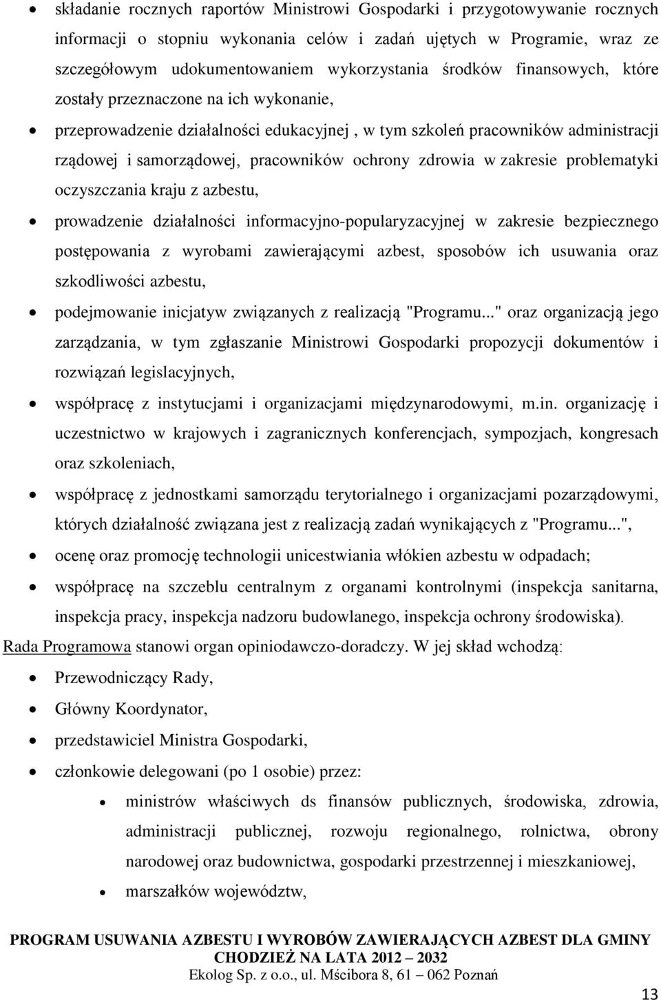 zdrowia w zakresie problematyki oczyszczania kraju z azbestu, prowadzenie działalności informacyjno-popularyzacyjnej w zakresie bezpiecznego postępowania z wyrobami zawierającymi azbest, sposobów ich