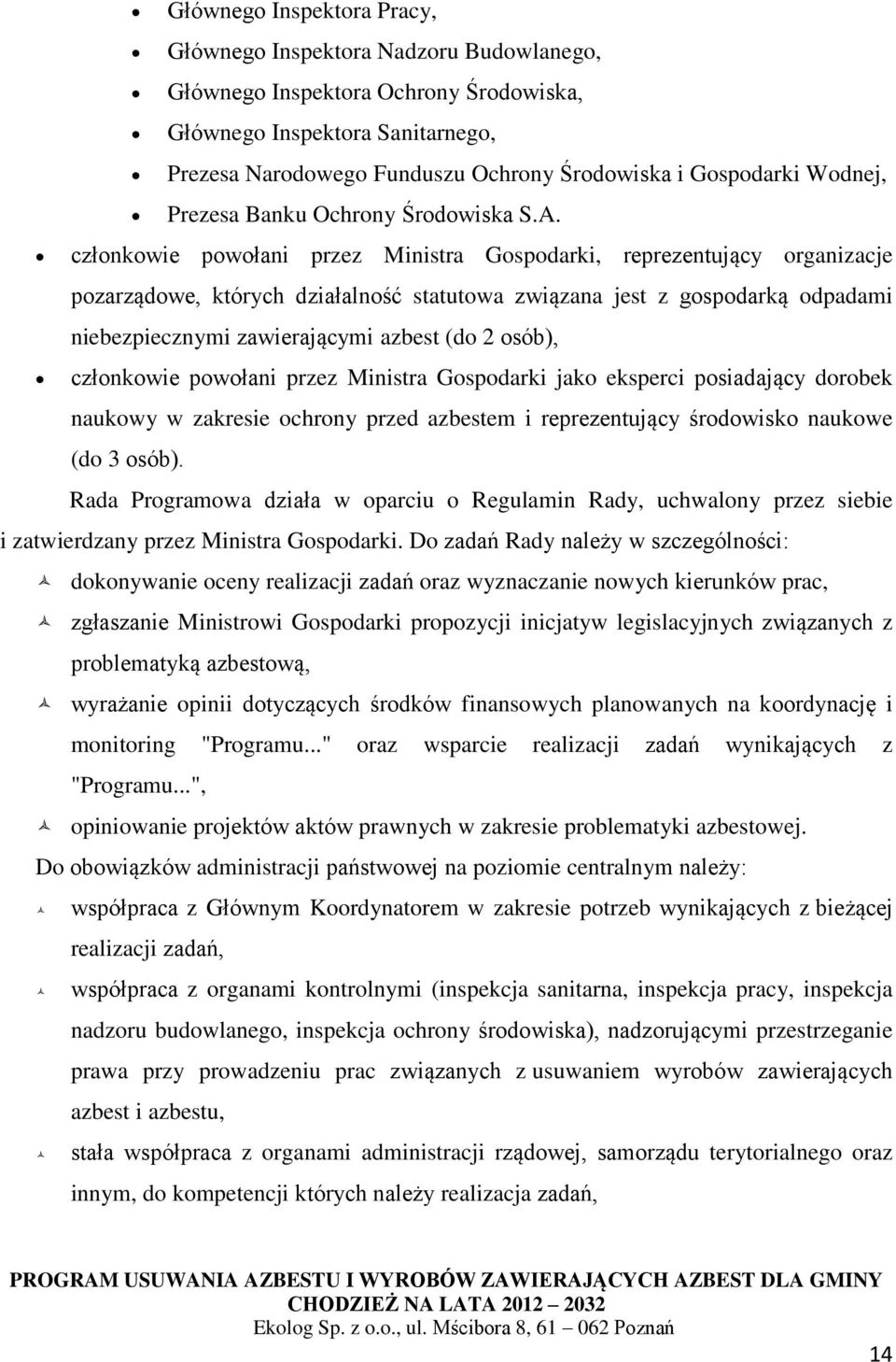 członkowie powołani przez Ministra Gospodarki, reprezentujący organizacje pozarządowe, których działalność statutowa związana jest z gospodarką odpadami niebezpiecznymi zawierającymi azbest (do 2