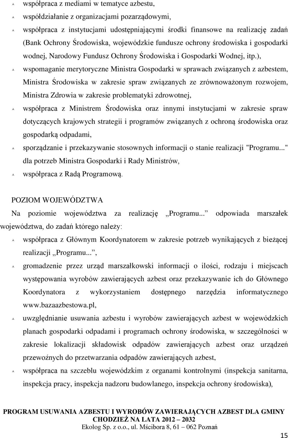 ), wspomaganie merytoryczne Ministra Gospodarki w sprawach związanych z azbestem, Ministra Środowiska w zakresie spraw związanych ze zrównoważonym rozwojem, Ministra Zdrowia w zakresie problematyki