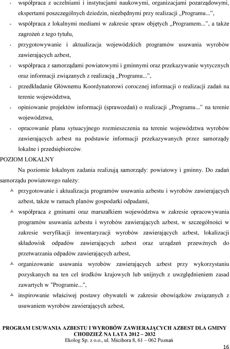 .., a także zagrożeń z tego tytułu, przygotowywanie i aktualizacja wojewódzkich programów usuwania wyrobów zawierających azbest, współpraca z samorządami powiatowymi i gminnymi oraz przekazywanie