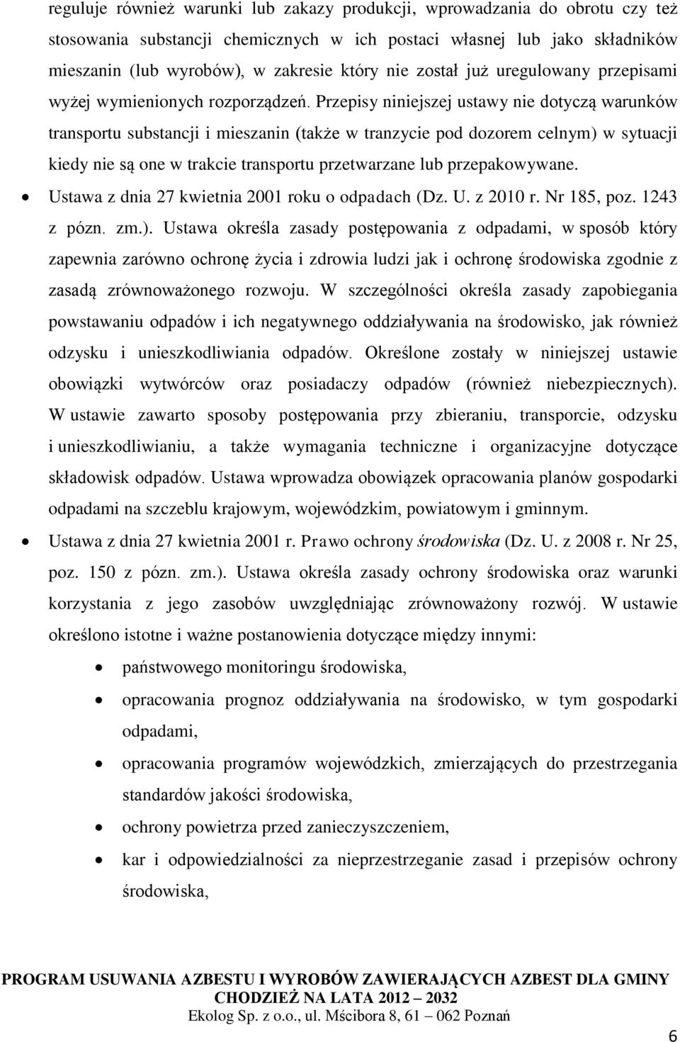 Przepisy niniejszej ustawy nie dotyczą warunków transportu substancji i mieszanin (także w tranzycie pod dozorem celnym) w sytuacji kiedy nie są one w trakcie transportu przetwarzane lub