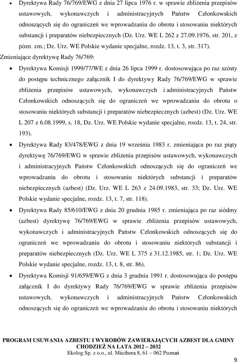 niebezpiecznych (Dz. Urz. WE L 262 z 27.09.1976, str. 201, z pózn. zm.; Dz. Urz. WE Polskie wydanie specjalne, rozdz. 13, t. 3, str. 317).