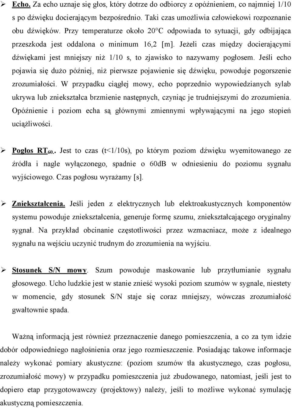 Jeżeli czas między docierającymi dźwiękami jest mniejszy niż 1/10 s, to zjawisko to nazywamy pogłosem.