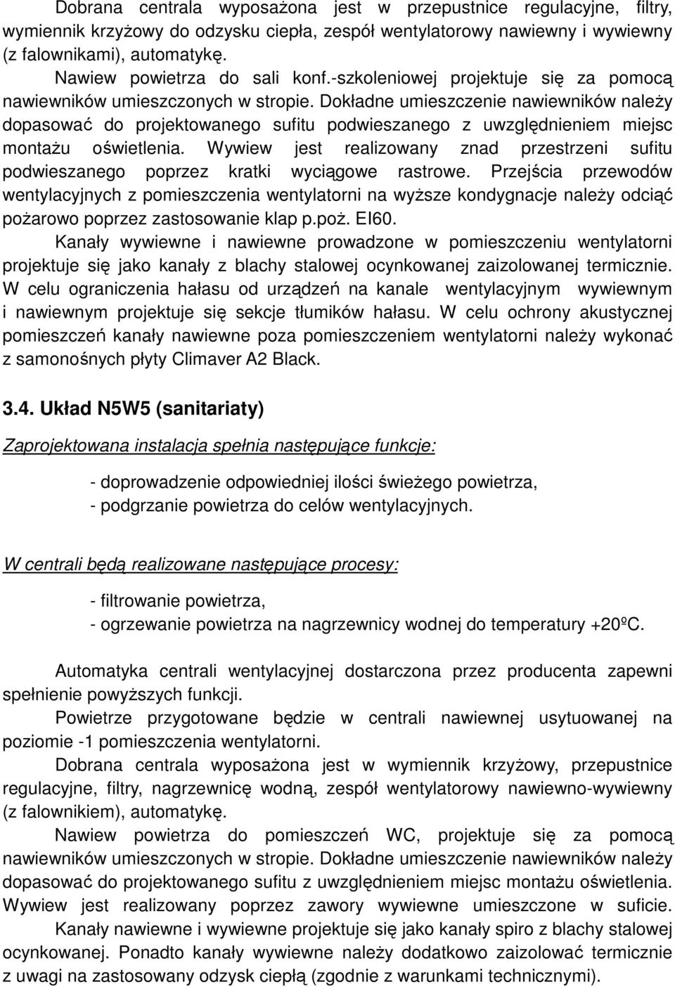 Dokładne umieszczenie nawiewników naleŝy dopasować do projektowanego sufitu podwieszanego z uwzględnieniem miejsc montaŝu oświetlenia.