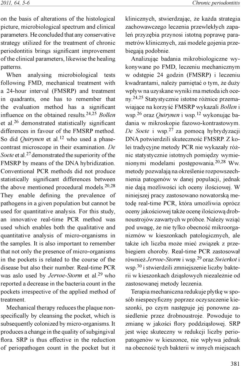 When analysing microbiological tests following FMD, mechanical treatment with a 24-hour interval (FMSRP) and treatment in quadrants, one has to remember that the evaluation method has a significant