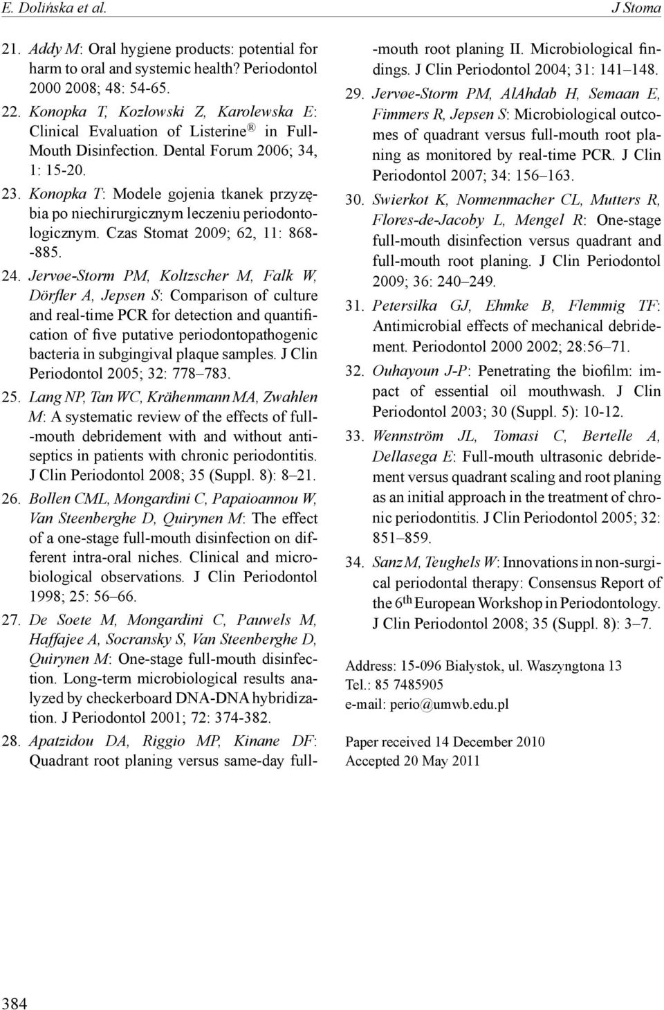 Konopka T: Modele gojenia tkanek przyzębia po niechirurgicznym leczeniu periodontologicznym. Czas Stomat 2009; 62, 11: 868- -885. 24.