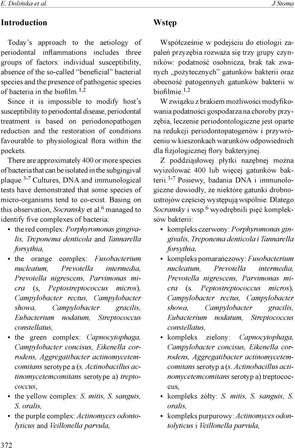 and the presence of pathogenic species of bacteria in the biofilm.