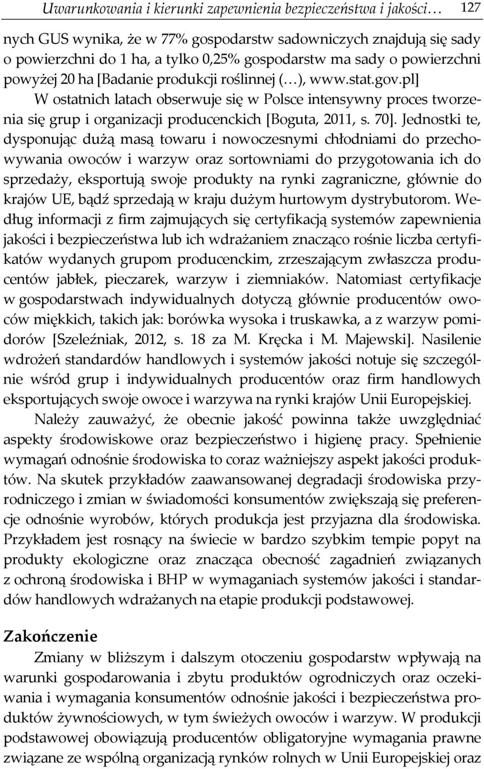 pl] W ostatnich latach obserwuje się w Polsce intensywny proces tworzenia się grup i organizacji producenckich [Boguta, 2011, s. 70].