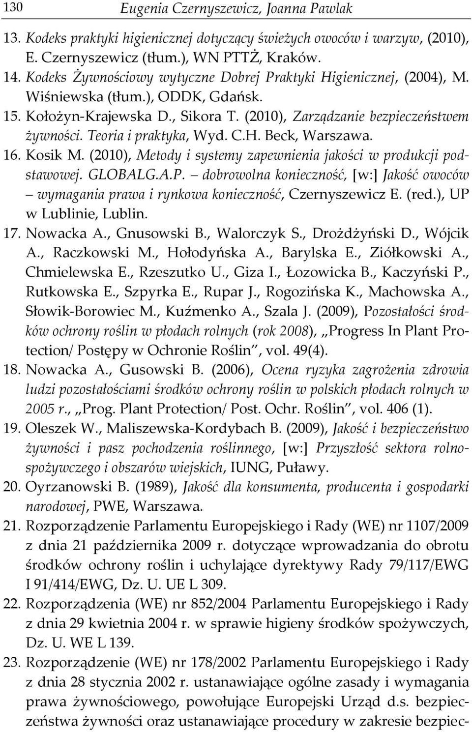 Teoria i praktyka, Wyd. C.H. Beck, Warszawa. 16. Kosik M. (2010), Metody i systemy zapewnienia jakości w produkcji podstawowej. GLOBALG.A.P.
