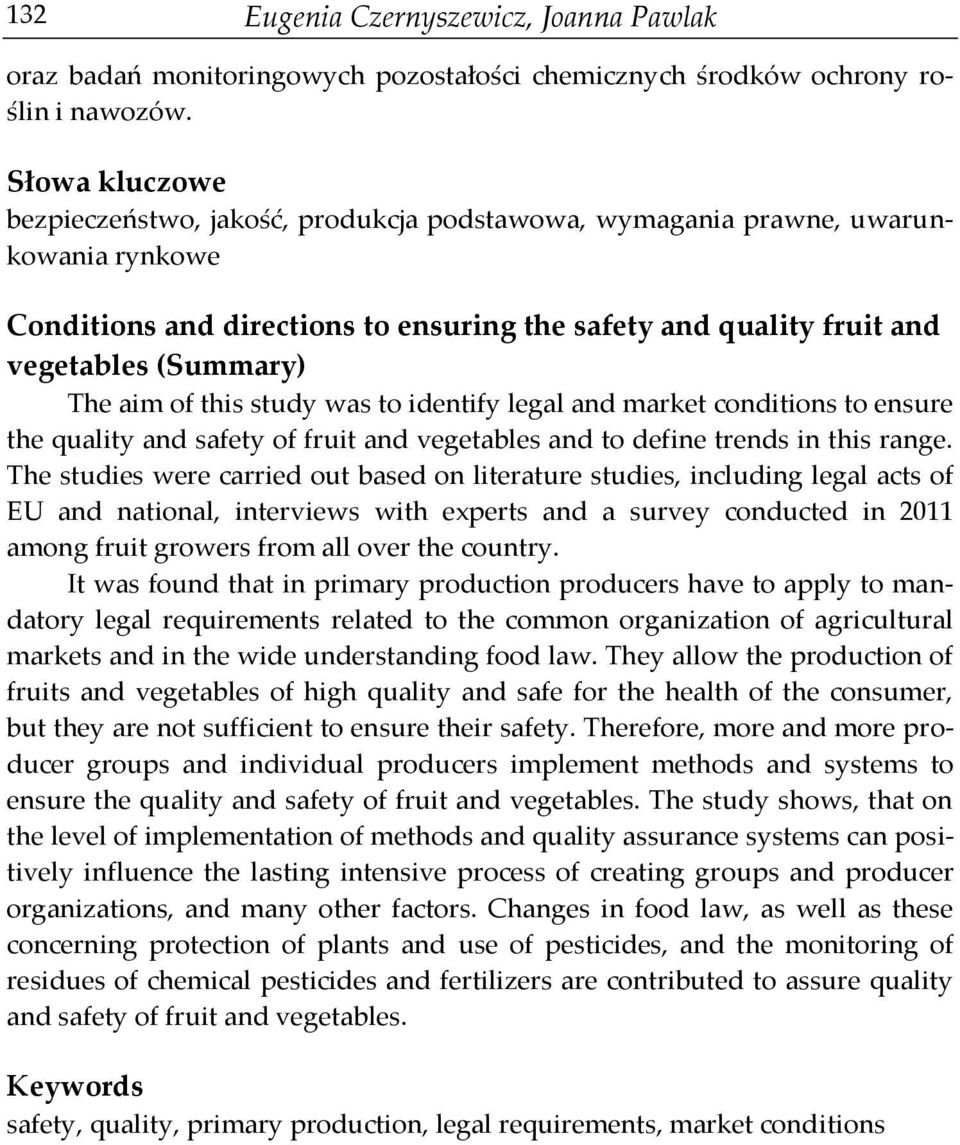 aim of this study was to identify legal and market conditions to ensure the quality and safety of fruit and vegetables and to define trends in this range.