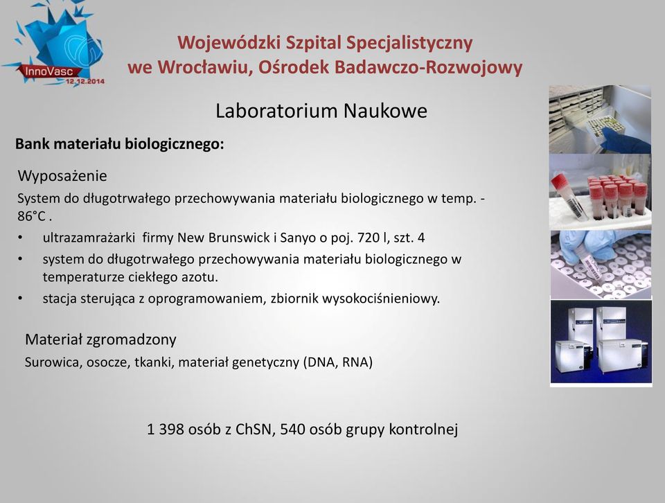 4 system do długotrwałego przechowywania materiału biologicznego w temperaturze ciekłego azotu.