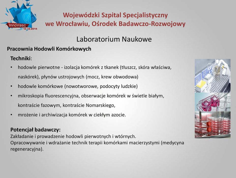 mikroskopia fluorescencyjna, obserwacje komórek w świetle białym, kontraście fazowym, kontraście Nomarskiego, mrożenie i archiwizacja komórek w ciekłym azocie.