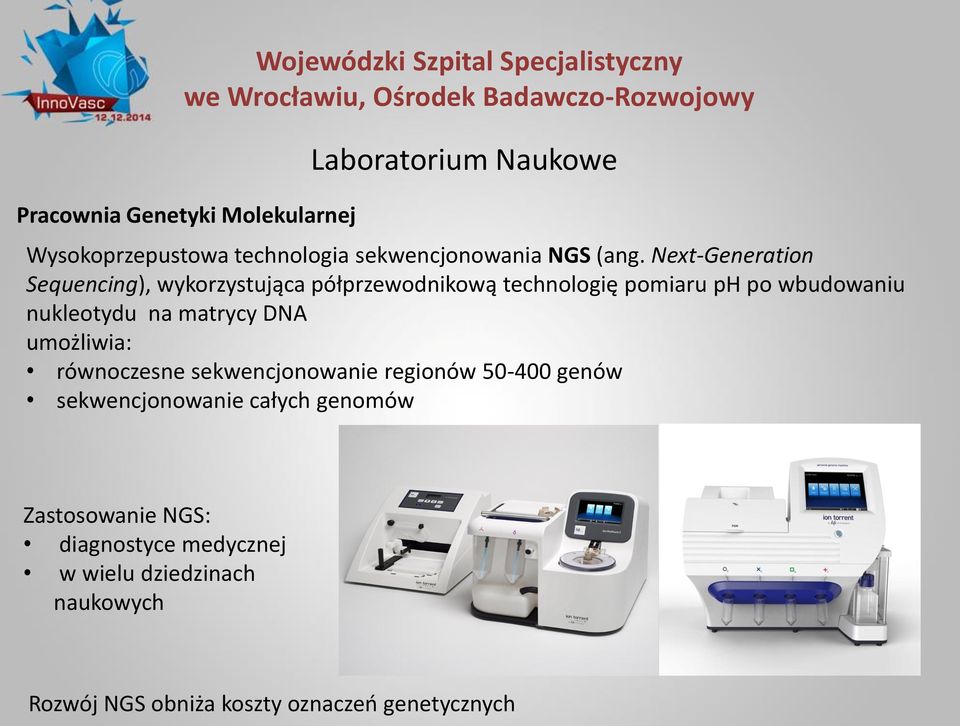 Next-Generation Sequencing), wykorzystująca półprzewodnikową technologię pomiaru ph po wbudowaniu nukleotydu na matrycy DNA