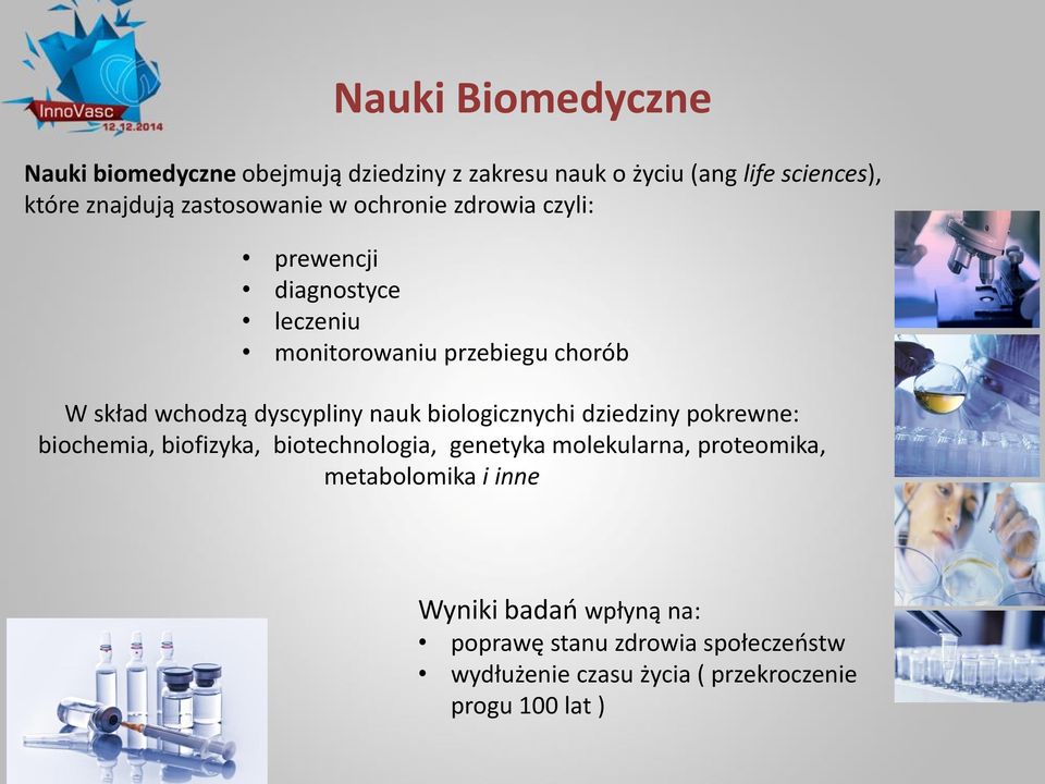 dyscypliny nauk biologicznychi dziedziny pokrewne: biochemia, biofizyka, biotechnologia, genetyka molekularna,