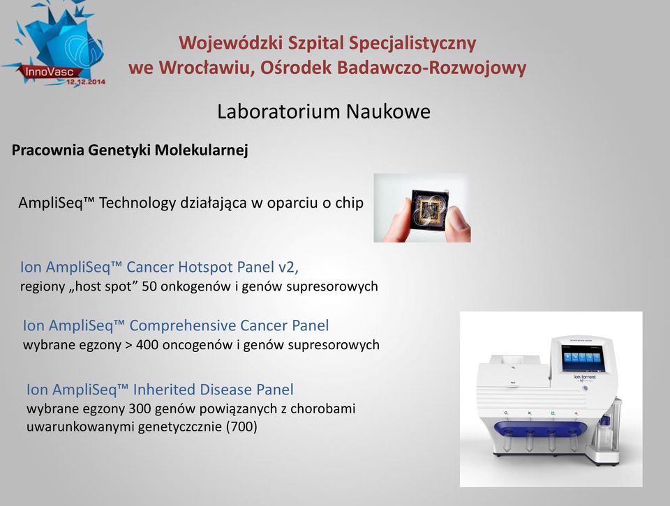 onkogenów i genów supresorowych Ion AmpliSeq Comprehensive Cancer Panel wybrane egzony > 400 oncogenów i genów