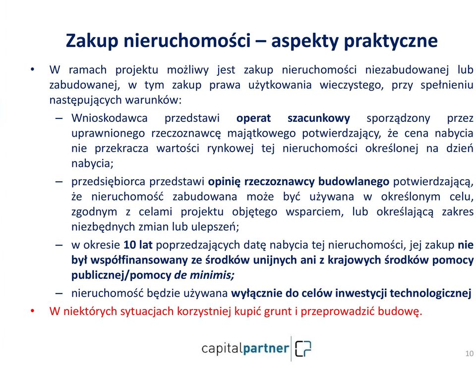 określonej na dzień nabycia; przedsiębiorca przedstawi opinię rzeczoznawcy budowlanego potwierdzającą, że nieruchomość zabudowana może być używana w określonym celu, zgodnym z celami projektu