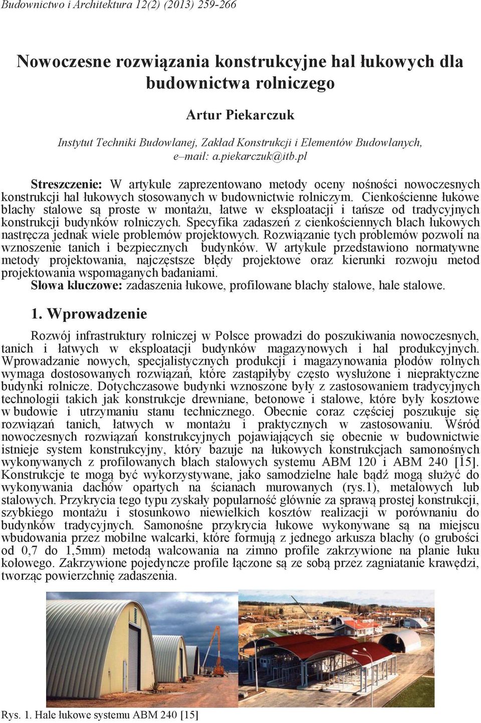 Cienkościenne łukowe blachy stalowe są proste w montażu, łatwe w eksploatacji i tańsze od tradycyjnych konstrukcji budynków rolniczych.