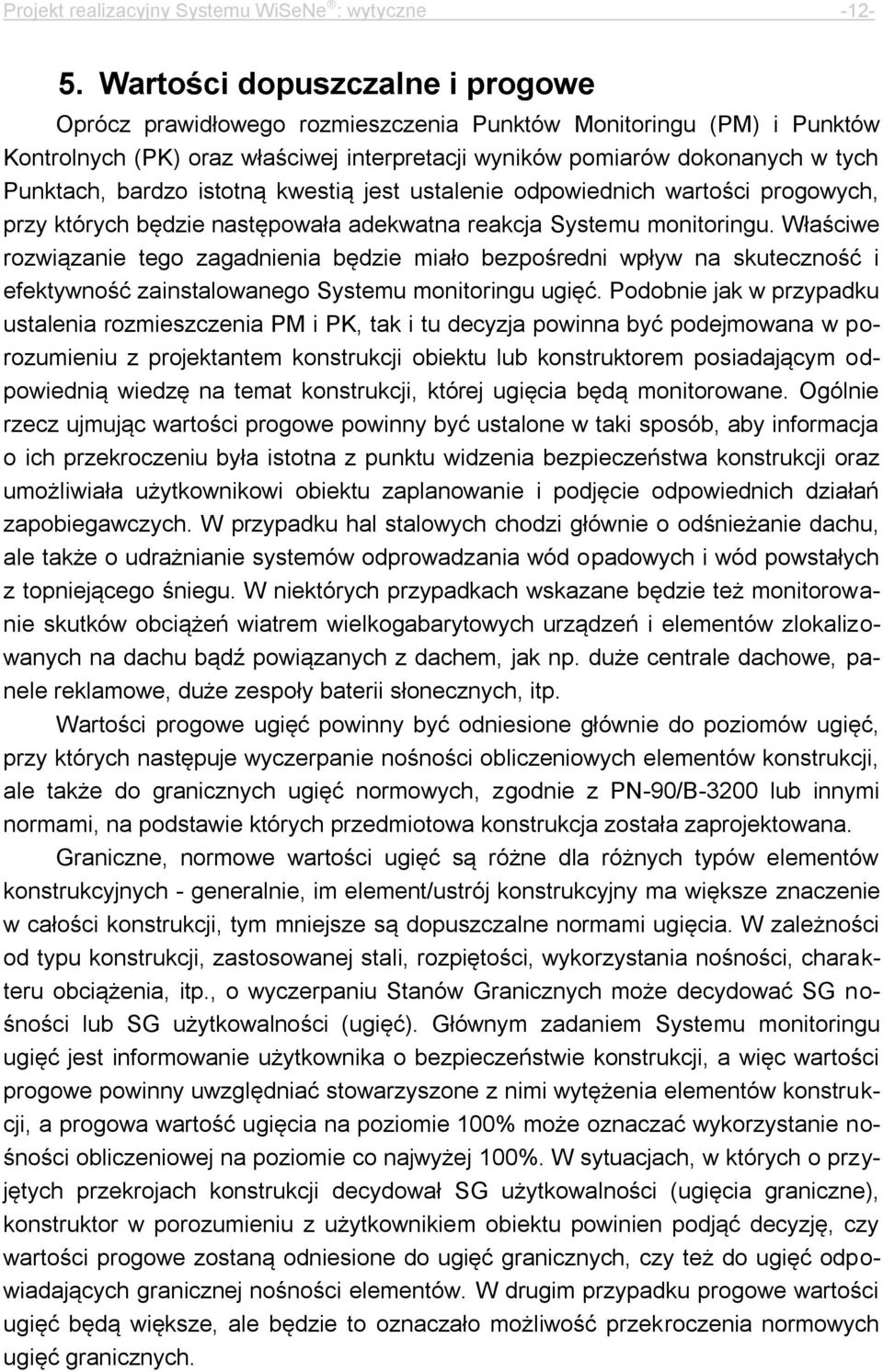 istotną kwestią jest ustalenie odpowiednich wartości progowych, przy których będzie następowała adekwatna reakcja Systemu monitoringu.