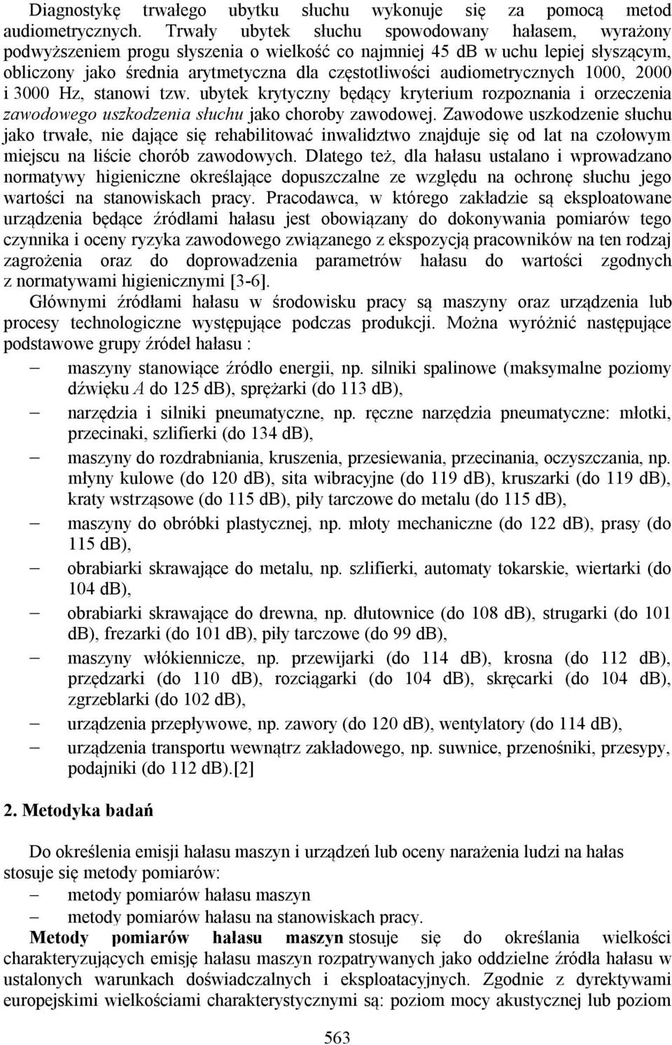 audiometrycznych 1000, 2000 i 3000 Hz, stanowi tzw. ubytek krytyczny będący kryterium rozpoznania i orzeczenia zawodowego uszkodzenia słuchu jako choroby zawodowej.