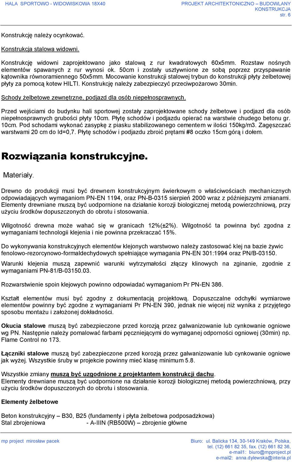 Konstrukcję należy zabezpieczyć przeciwpożarowo 30min. Schody żelbetowe zewnętrzne, podjazd dla osób niepełnosprawnych.