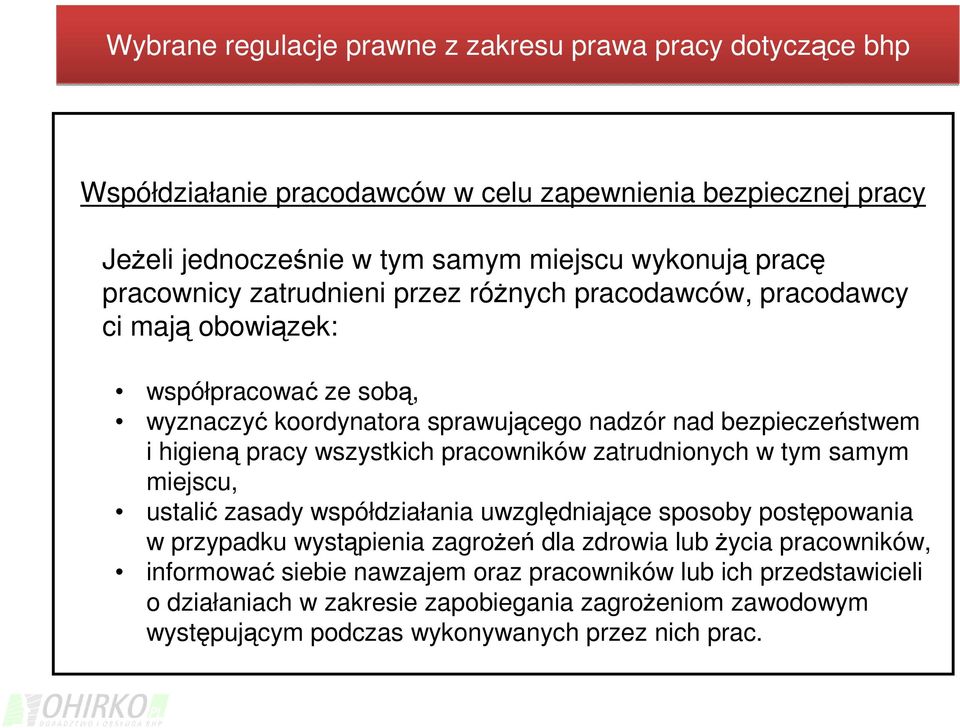 wszystkich pracowników zatrudnionych w tym samym miejscu, ustalić zasady współdziałania uwzględniające sposoby postępowania w przypadku wystąpienia zagrożeń dla zdrowia lub życia