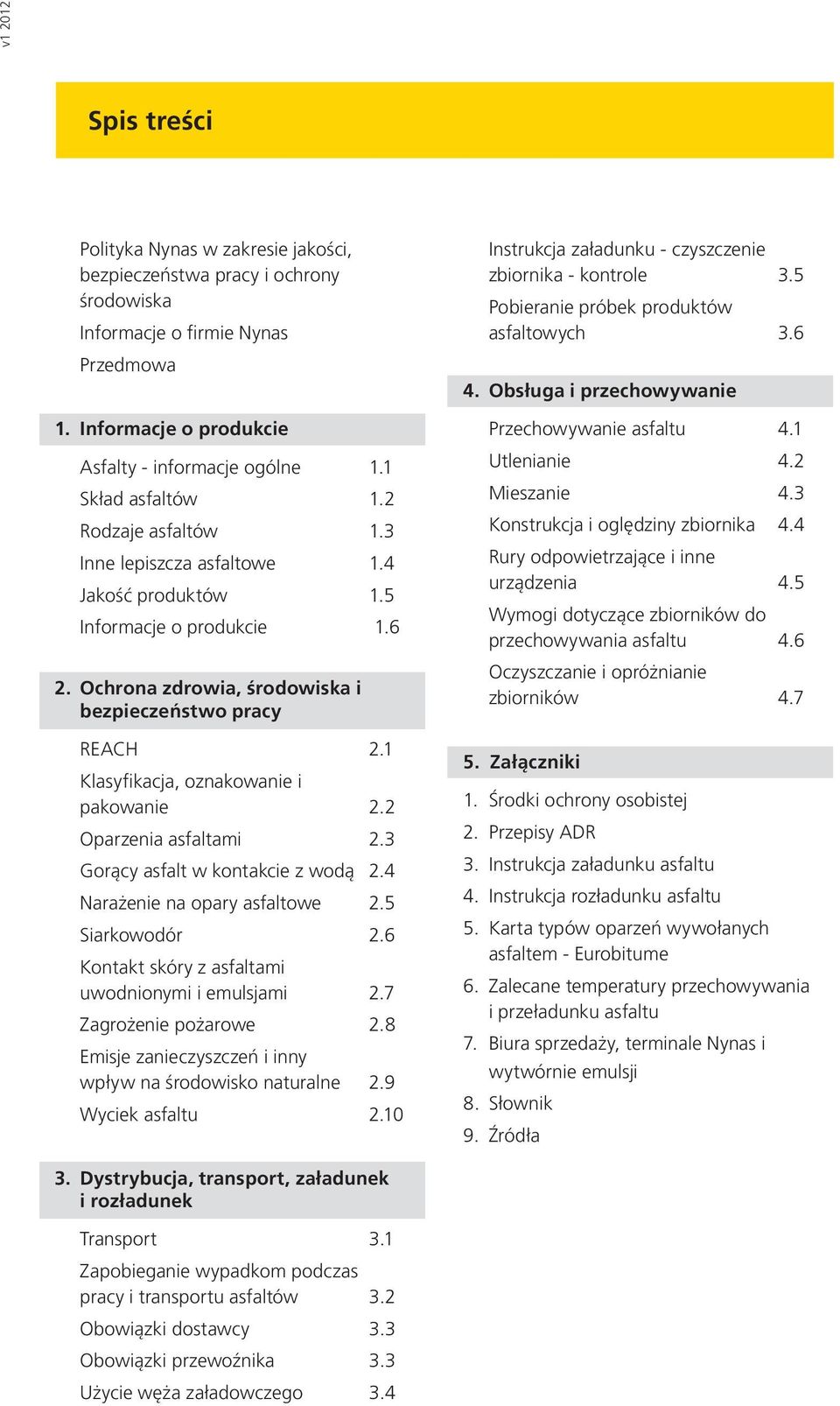 1 Klasyfikacja, oznakowanie i pakowanie 2.2 Oparzenia asfaltami 2.3 Gorący asfalt w kontakcie z wodą 2.4 Narażenie na opary asfaltowe 2.5 Siarkowodór 2.