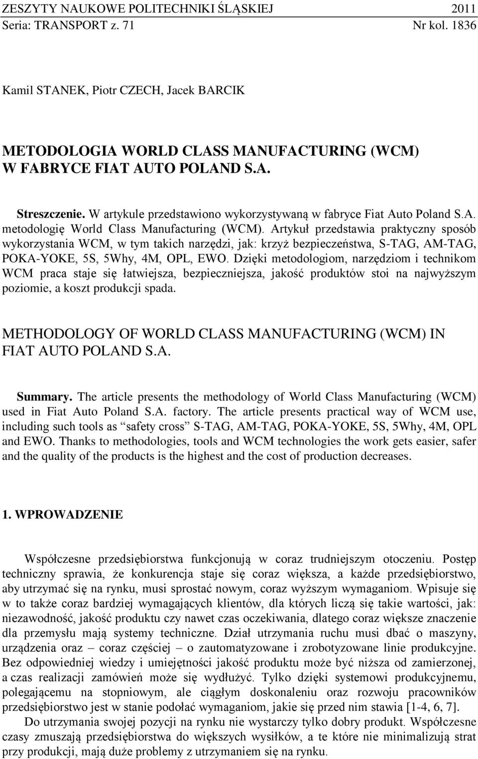 Artykuł przedstawia praktyczny sposób wykorzystania WCM, w tym takich narzędzi, jak: krzyż bezpieczeństwa, S-TAG, AM-TAG, PA-YE, 5S, 5Why, 4M, OPL, EWO.