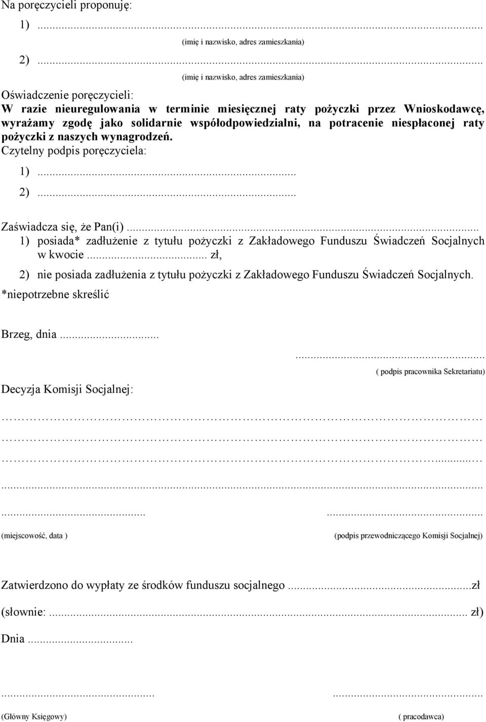 współodpowiedzialni, na potracenie niespłaconej raty pożyczki z naszych wynagrodzeń. Czytelny podpis poręczyciela: 1)... 2)... Zaświadcza się, że Pan(i).