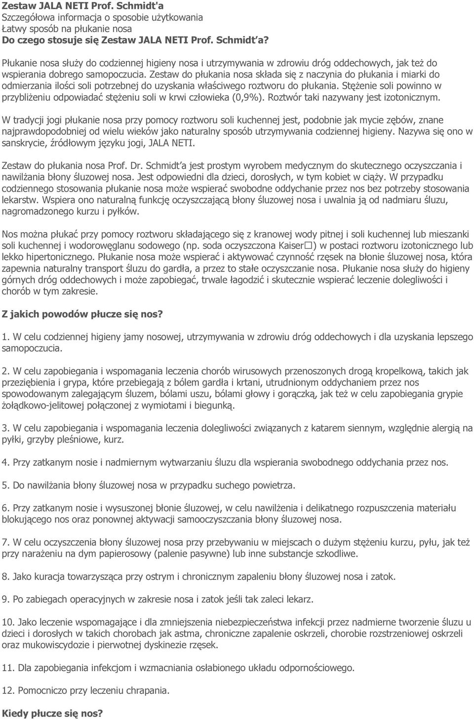 Zestaw do płukania nosa składa się z naczynia do płukania i miarki do odmierzania ilości soli potrzebnej do uzyskania właściwego roztworu do płukania.