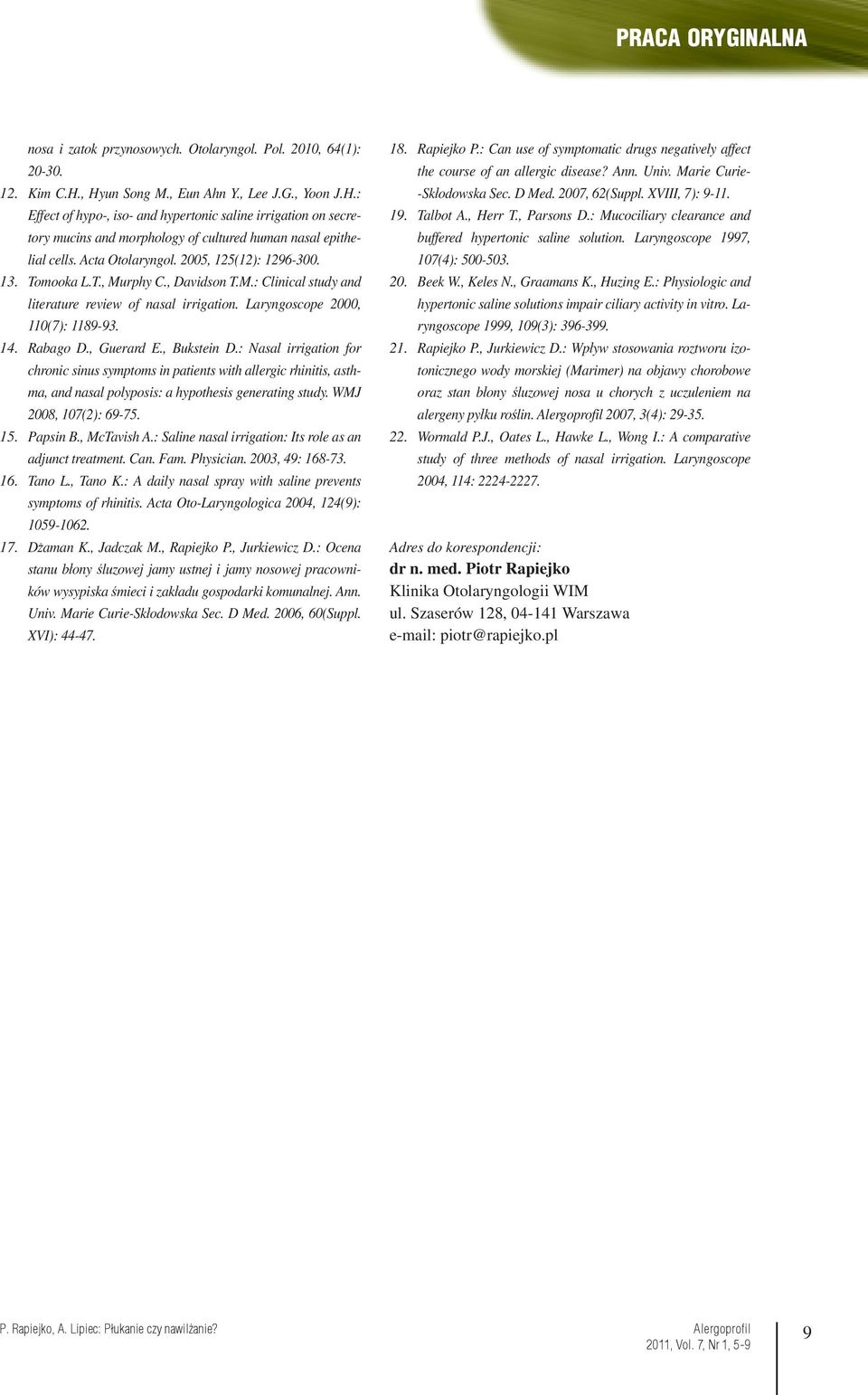 2005, 125(12): 1296-300. Tomooka L.T., Murphy C., Davidson T.M.: Clinical study and literature review of nasal irrigation. Laryngoscope 2000, 110(7): 1189-93. Rabago D., Guerard E., Bukstein D.