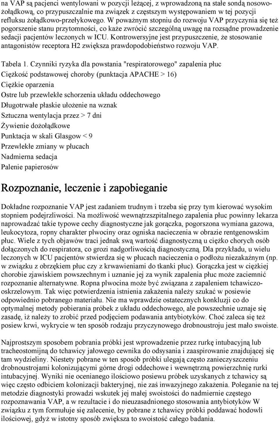 Kontrowersyjne jest przypuszczenie, że stosowanie antagonistów receptora H2 zwiększa prawdopodobieństwo rozwoju VAP. Tabela 1.