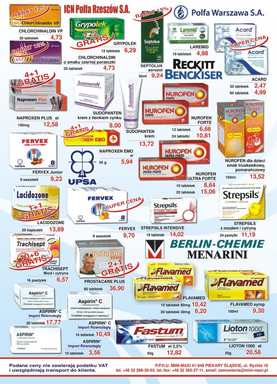 EMO żel 55 g 5,94 FERVEX 8 saszetek 9,70 SUDOPANTEN krem S UP E R C E NA 13,72 12 tabletek STREPSILS INTENSIVE 16 tabletek 14,02 10 tabletek 20 tabletek NUROFEN FORTE 6,66 10,81 NUROFEN ULTRA FORTE