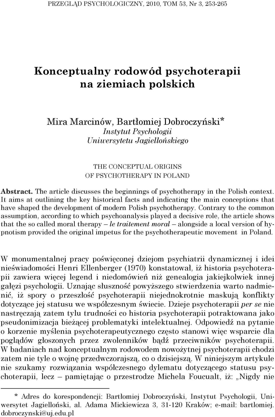 It aims at outlining the key historical facts and indicating the main conceptions that have shaped the development of modern Polish psychotherapy.