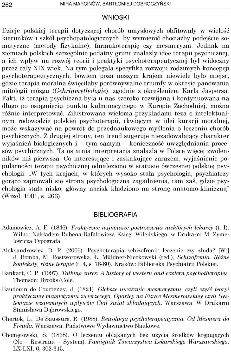 Jednak na ziemiach polskich szczególnie podatny grunt znalazły idee terapii psychicznej, a ich wpływ na rozwój teorii i praktyki psychoterapeutycznej był widoczny przez cały XIX wiek.