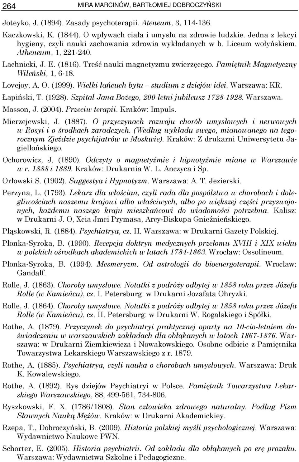 Pamiętnik Magnetyczny Wileński, 1, 6-18. Lovejoy, A. O. (1999). Wielki łańcuch bytu studium z dziejów idei. Warszawa: KR. Łapiński, T. (1928). Szpital Jana BoŜego, 200-letni jubileusz 1728-1928.