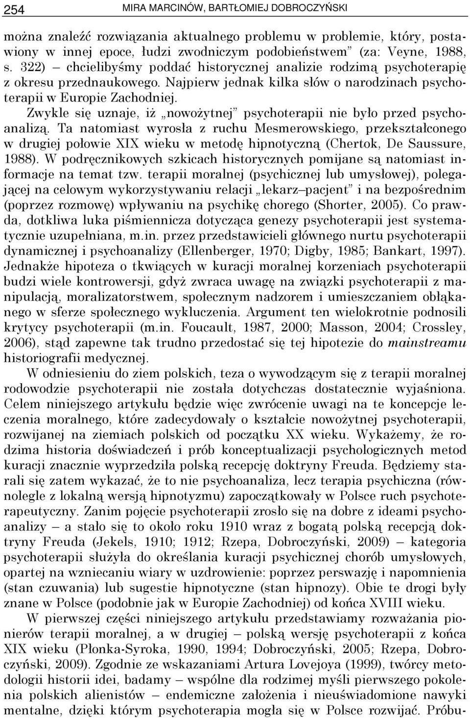 Zwykle się uznaje, iŝ nowoŝytnej psychoterapii nie było przed psychoanalizą.
