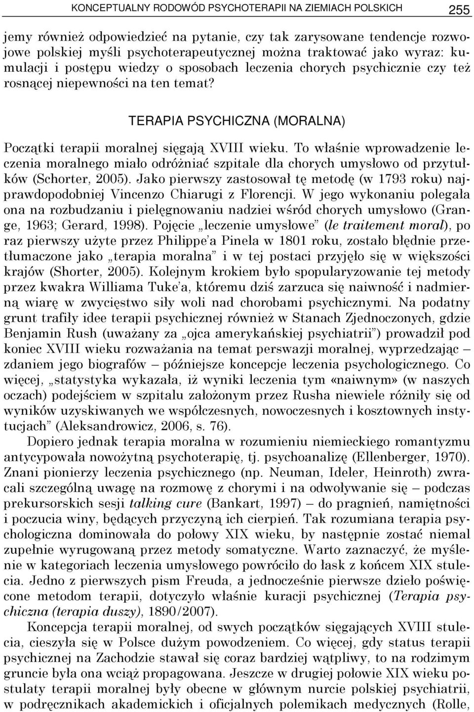 To właśnie wprowadzenie leczenia moralnego miało odróŝniać szpitale dla chorych umysłowo od przytułków (Schorter, 2005).