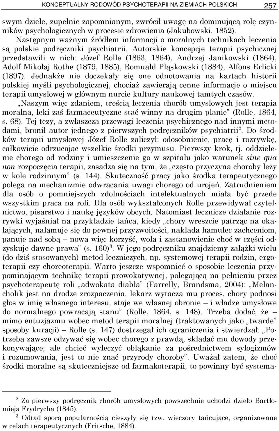 Autorskie koncepcje terapii psychicznej przedstawili w nich: Józef Rolle (1863, 1864), Andrzej Janikowski (1864), Adolf Mikołaj Rothe (1879, 1885), Romuald Pląskowski (1884), Alfons Erlicki (1897).