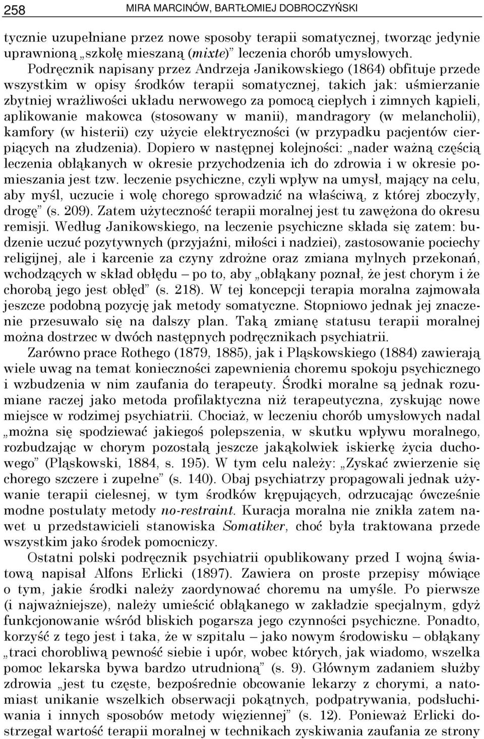 i zimnych kąpieli, aplikowanie makowca (stosowany w manii), mandragory (w melancholii), kamfory (w histerii) czy uŝycie elektryczności (w przypadku pacjentów cierpiących na złudzenia).