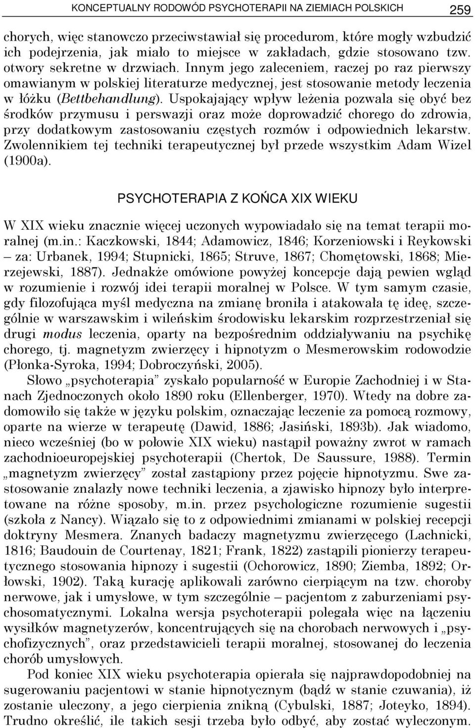 Uspokajający wpływ leŝenia pozwala się obyć bez środków przymusu i perswazji oraz moŝe doprowadzić chorego do zdrowia, przy dodatkowym zastosowaniu częstych rozmów i odpowiednich lekarstw.