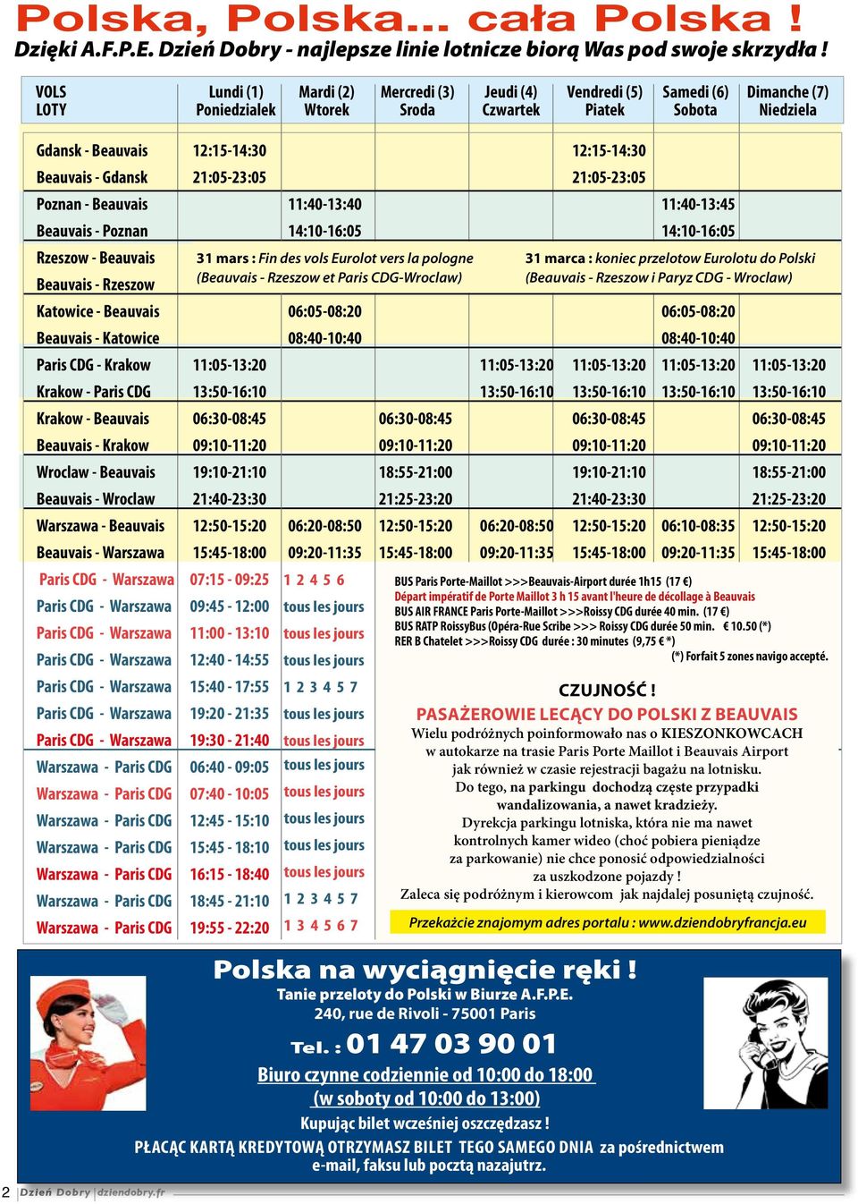 Beauvais - Gdansk 21:05-23:05 21:05-23:05 Poznan - Beauvais 11:40-13:40 11:40-13:45 Beauvais - Poznan 14:10-16:05 14:10-16:05 Rzeszow - Beauvais 31 mars : Fin des 10:30-13:25 vols Eurolot vers la